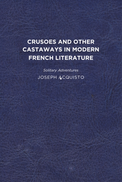Crusoes and Other Castaways in Modern French Literature : Solitary Adventures, Hardback Book