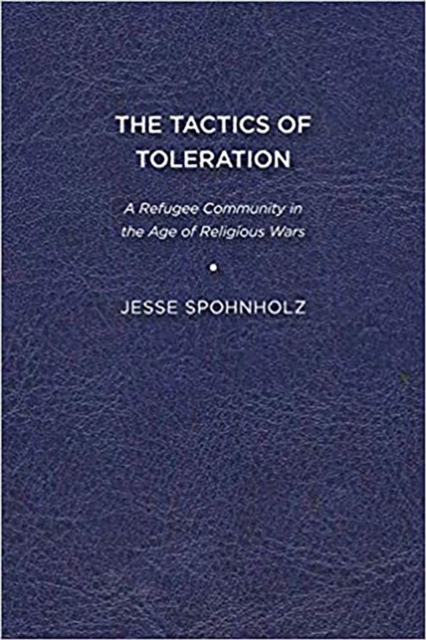 The Tactics of Toleration : A Refugee Community in the Age of Religious Wars, Hardback Book