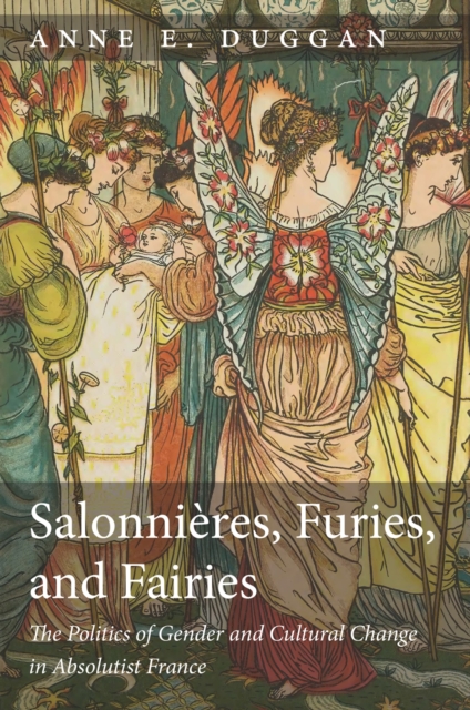 Salonnieres, Furies, and Fairies, revised edition : The Politics of Gender and Cultural Change in Absolutist France, Paperback / softback Book