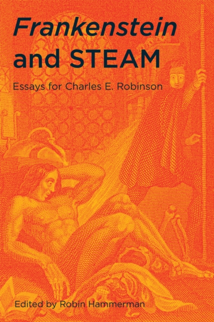 Frankenstein and STEAM : Essays for Charles E. Robinson, Paperback / softback Book