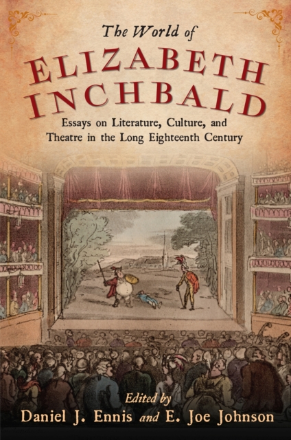The World of Elizabeth Inchbald : Essays on Literature, Culture, and Theatre in the Long Eighteenth Century, Paperback / softback Book