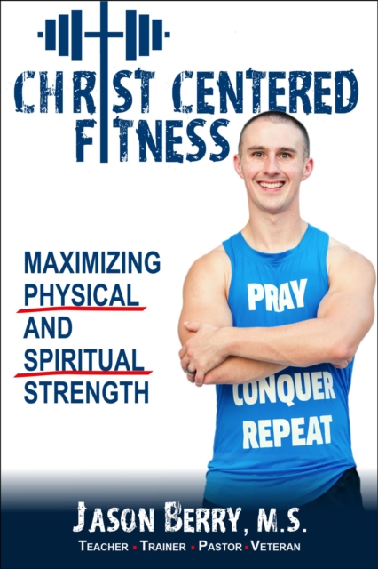 Christ-Centered Fitness : Maximizing Physical and Spiritual Strength, EPUB eBook