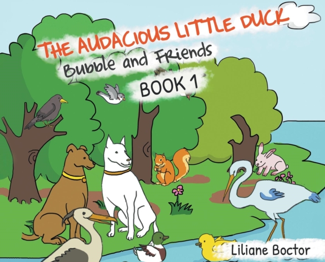 The Audacious Little Duck : Bubble and Friends: A Lesson of Friendship, Hardback Book