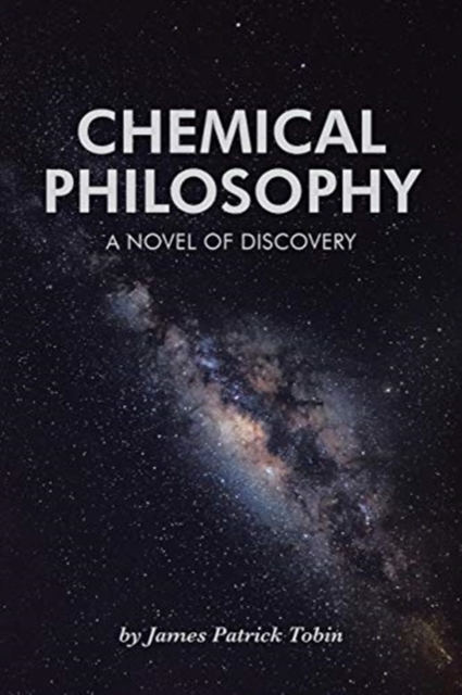 Chemical Philosophy : A Novel of Discovery, Paperback / softback Book