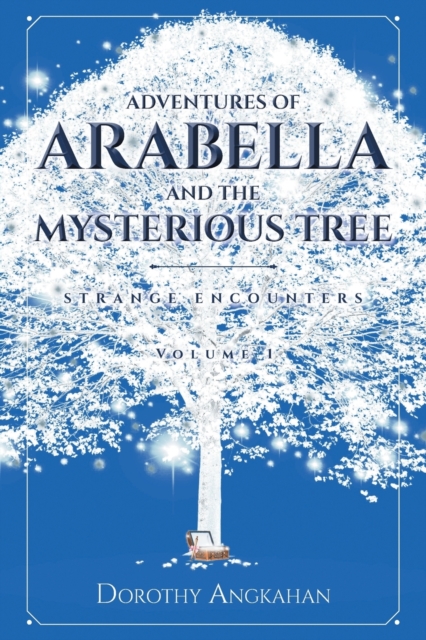 Adventures of Arabella and the Mysterious Tree : Strange Encounters, Paperback / softback Book