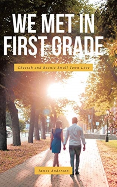 We Met In First Grade : Cheetah and Beanie Small Town Love, Hardback Book