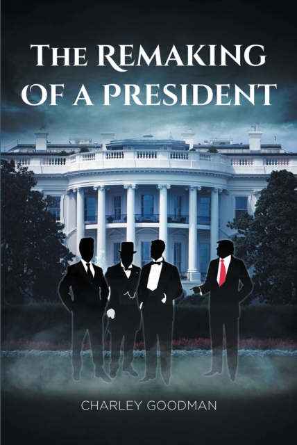 The Remaking Of A President, EPUB eBook