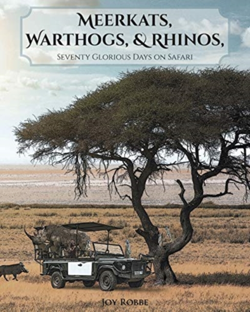 Meerkats, Warthogs, and Rhinos : Seventy Glorious Days on Safari, Paperback / softback Book