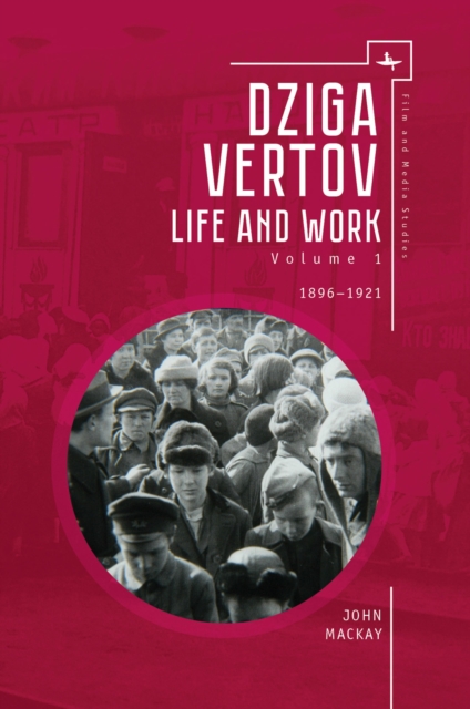 Dziga Vertov : Life and Work (Volume 1: 1896-1921), Paperback / softback Book