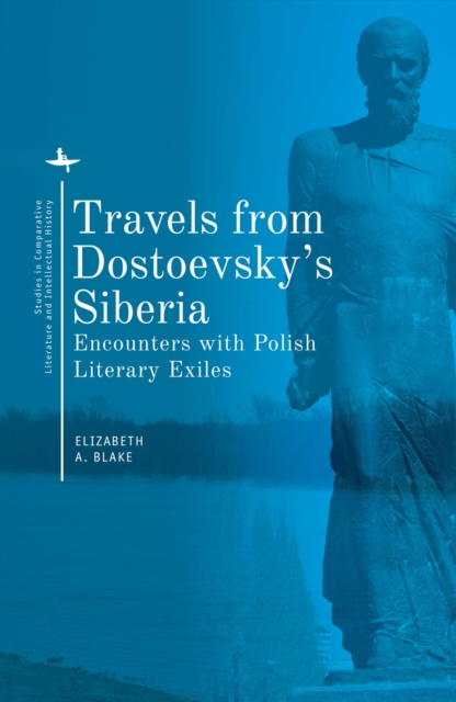 Travels from Dostoevsky's Siberia : Encounters with Polish Literary Exiles, Hardback Book