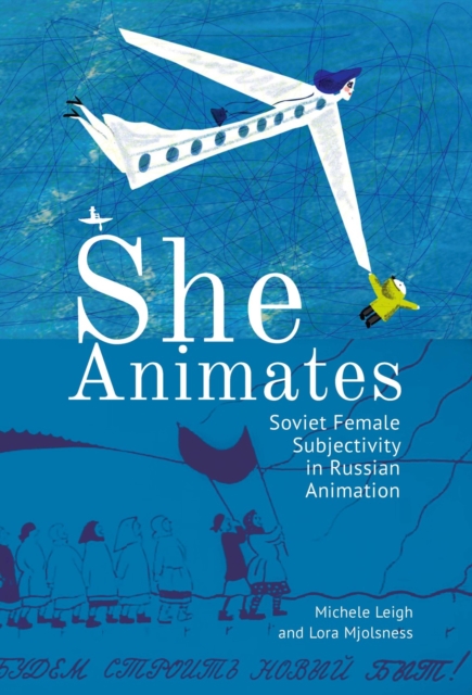 She Animates : Gendered Soviet and Russian Animation, Hardback Book