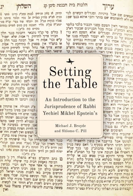 Setting the Table : An Introduction to the Jurisprudence of Rabbi Yechiel Mikhel Epstein’s Arukh HaShulhan, Hardback Book