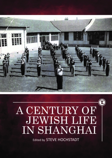 A Century of Jewish Life in Shanghai, Hardback Book