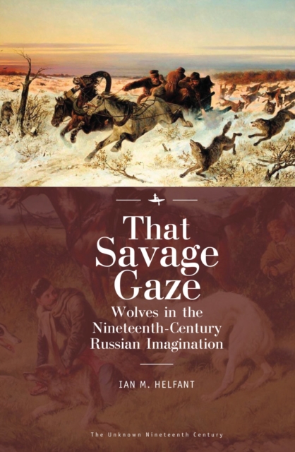 That Savage Gaze : Wolves in the Nineteenth-Century Russian Imagination, Paperback / softback Book