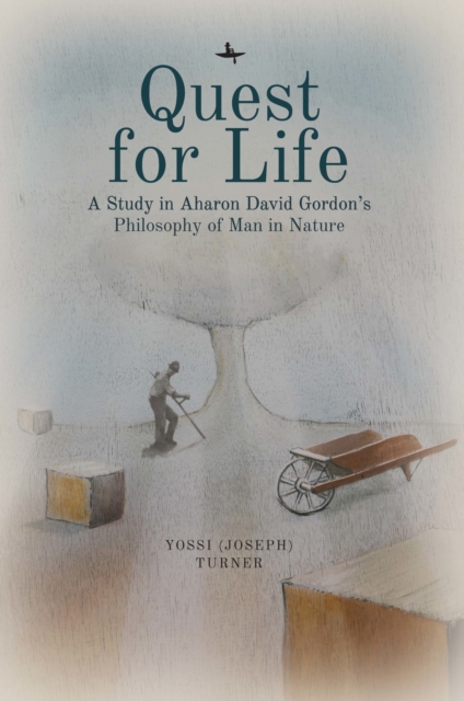 Quest for Life : A Study in Aharon David Gordon's Philosophy of Man in Nature, Hardback Book