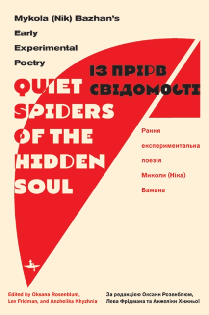 "Quiet Spiders of the Hidden Soul" : Mykola (Nik) Bazhan's Early Experimental Poetry, Hardback Book