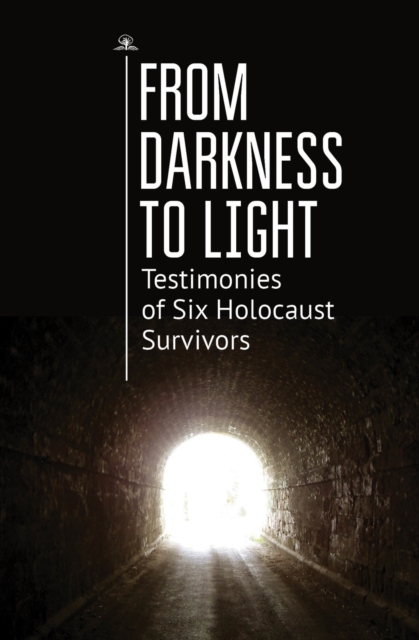 From Darkness to Light : Testimonies of Six Holocaust Survivors, PDF eBook