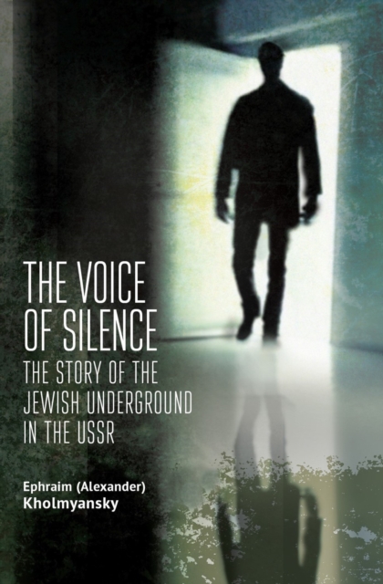 The Voice of Silence : The Story of the Jewish Underground in the USSR, Paperback / softback Book