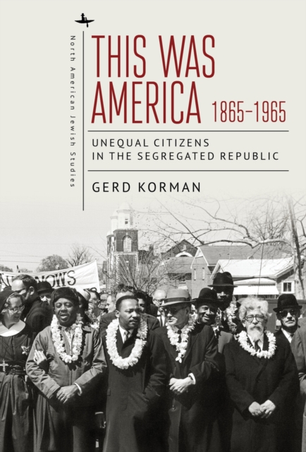 This Was America, 1865-1965 : Unequal Citizens in the Segregated Republic, Hardback Book