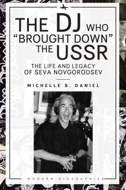 The DJ Who “Brought Down” the USSR : The Life and Legacy of Seva Novgorodsev, Hardback Book