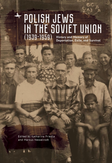 Polish Jews in the Soviet Union (1939-1959) : History and Memory of Deportation, Exile, and Survival, Hardback Book