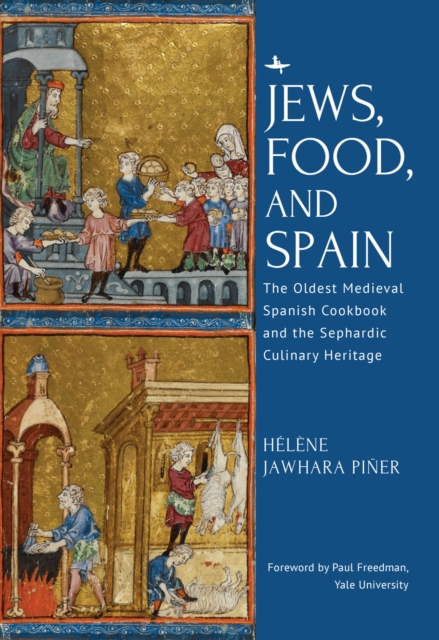 Jews, Food, and Spain : The Oldest Medieval Spanish Cookbook and the Sephardic Culinary Heritage, EPUB eBook