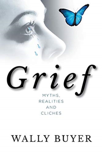 Grief; Myths, Realities and Cliches : Things I Wish I Had Known about Grief and Cliches, Paperback / softback Book