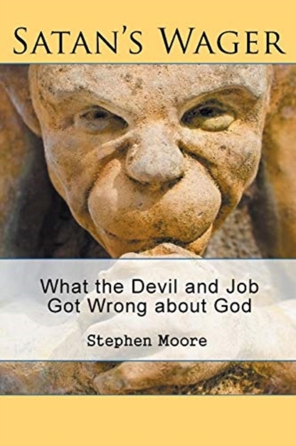 Satan's Wager : What the Devil and Job Got Wrong about God, Paperback / softback Book