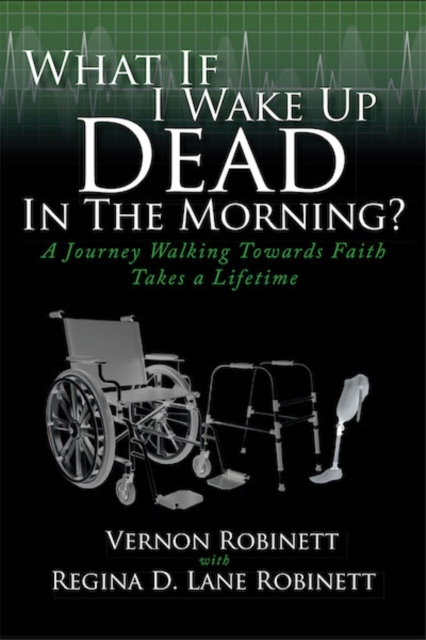 What If I Wake Up Dead In The Morning? : A Journey Walking Towards Faith Takes a Lifetime, EPUB eBook