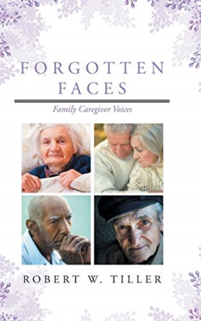 Forgotten Faces : Family Caregiver Voices, Hardback Book