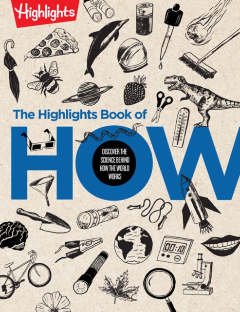 The Highlights Book of How : Discover the Science Behind How the World Works, Hardback Book