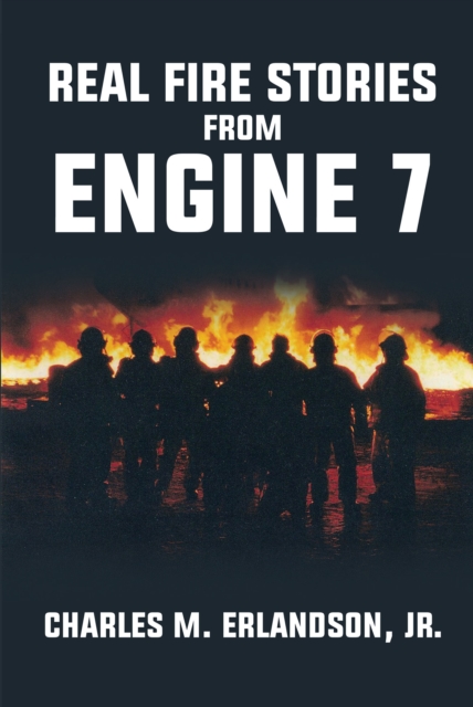 Real Fire Stories From Engine 7, EPUB eBook