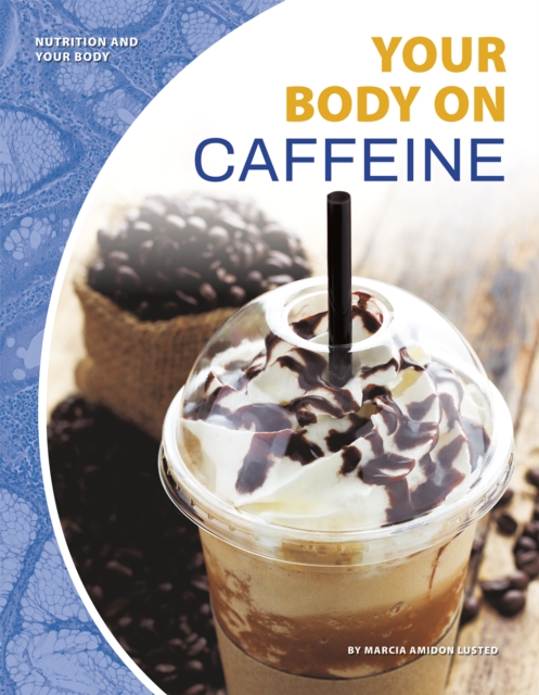 Nutrition and Your Body: Your Body on Caffeine, Paperback / softback Book