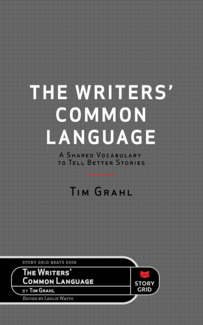The Writers' Common Language : A Shared Vocabulary to Tell Better Stories, EPUB eBook