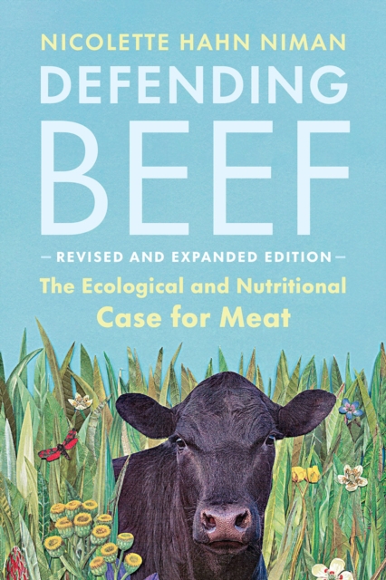 Defending Beef : The Ecological and Nutritional Case for Meat, 2nd Edition, Paperback / softback Book