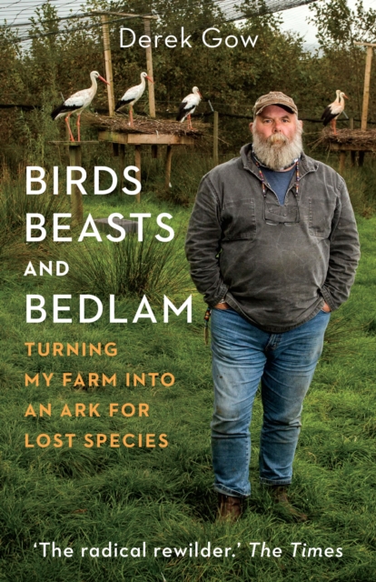Birds, Beasts and Bedlam : Turning My Farm into an Ark for Lost Species, EPUB eBook