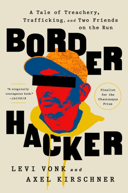 Border Hacker : A Tale of Treachery, Trafficking, and Two Friends on the Run, Paperback / softback Book