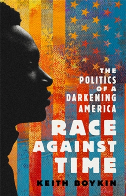 Race Against Time : The Politics of a Darkening America, Hardback Book