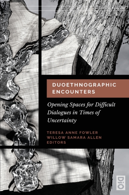 Duoethnographic Encounters : Opening Spaces for Difficult Dialogues in Times of Uncertainty, Paperback / softback Book