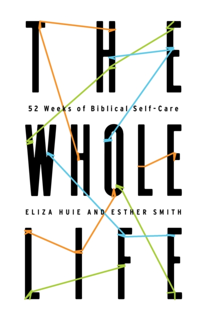 The Whole Life : 52 Weeks of Biblical Self-Care, EPUB eBook