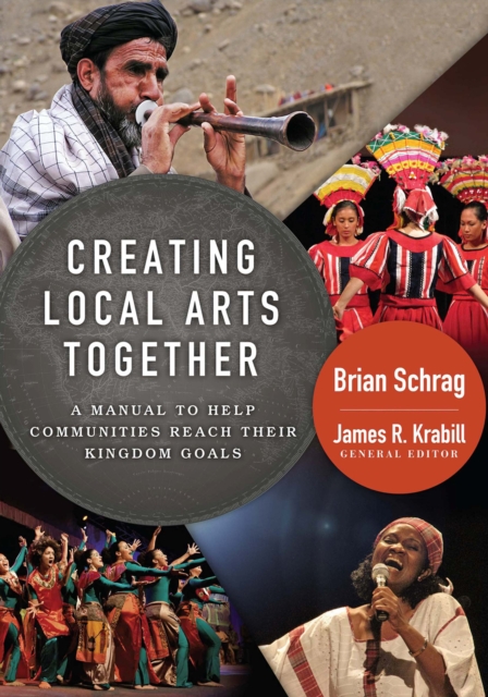 Creating Local Arts Together : A Manual to Help Communities to Reach Their Kingdom Goals, PDF eBook