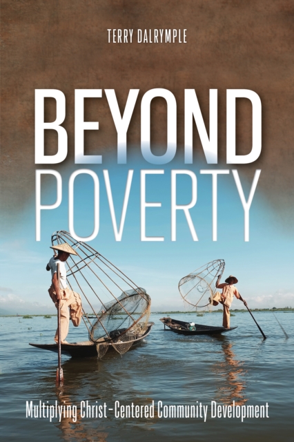 Beyond Poverty : Multiplying Christ-Centered Community Development, PDF eBook