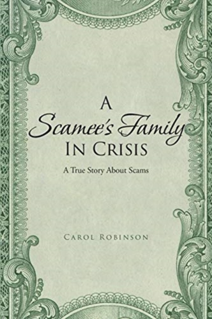 A Scamee's Family in Crisis : A True Story About Scams, Paperback / softback Book