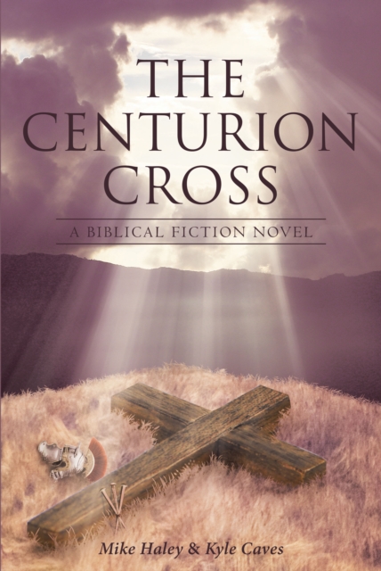 The Centurion Cross : A Biblical Fiction Novel, EPUB eBook