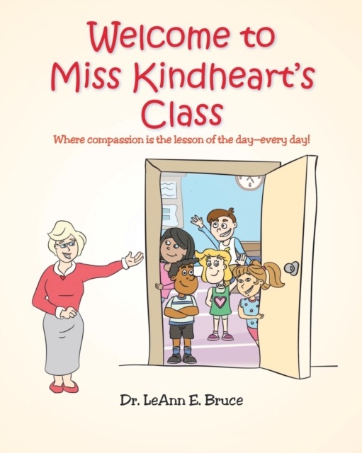 Welcome To Miss Kindheart's Class : Where compassion is the lesson of the day-every day!, Paperback / softback Book
