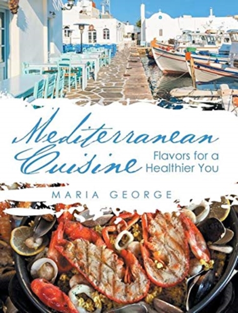 Mediterranean Cuisine : Flavors for a Healthier You, Hardback Book