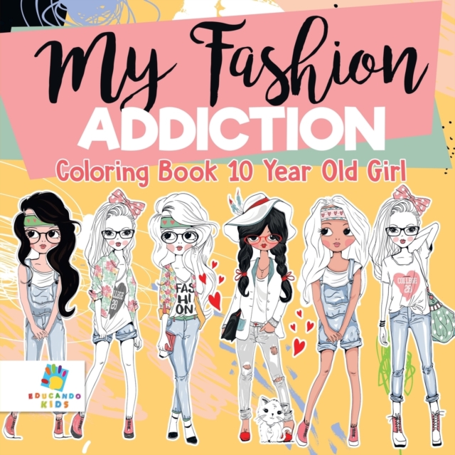 My Fashion Addiction Coloring Book 10 Year Old Girl, Paperback / softback Book