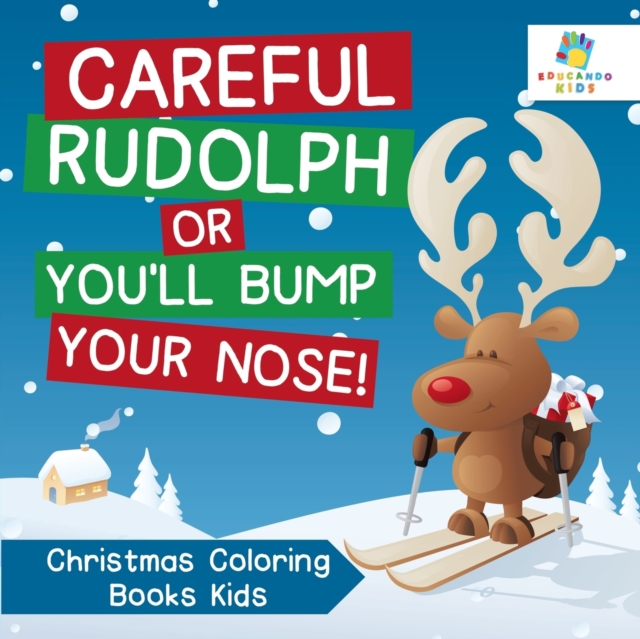 Careful Rudolph or You'll Bump Your Nose! Christmas Coloring Books Kids, Paperback / softback Book