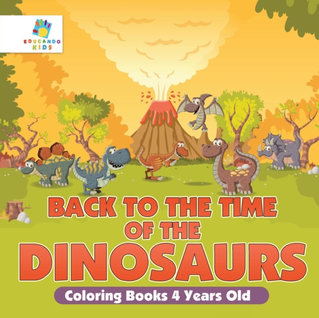 Back to the Time of the Dinosaurs Coloring Books 4 Years Old, Paperback / softback Book