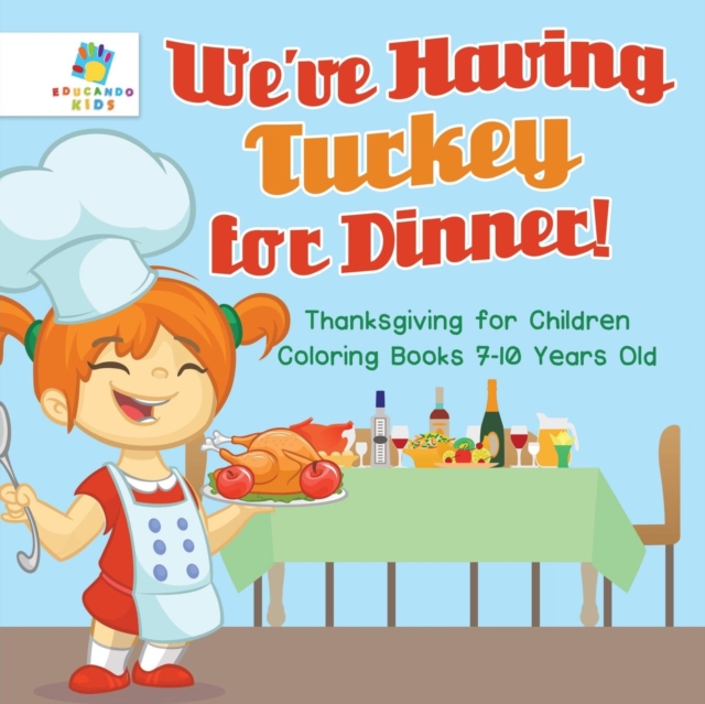 We've Having Turkey for Dinner! Thanksgiving for Children Coloring Books 7-10 Years Old, Paperback / softback Book
